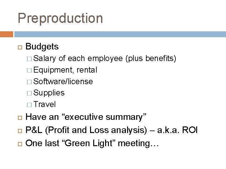 Preproduction Budgets � Salary of each employee (plus benefits) � Equipment, rental � Software/license