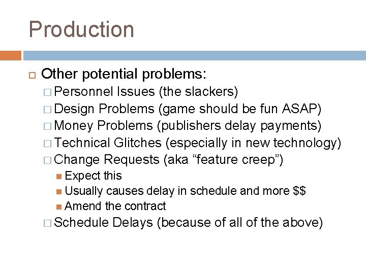 Production Other potential problems: � Personnel Issues (the slackers) � Design Problems (game should