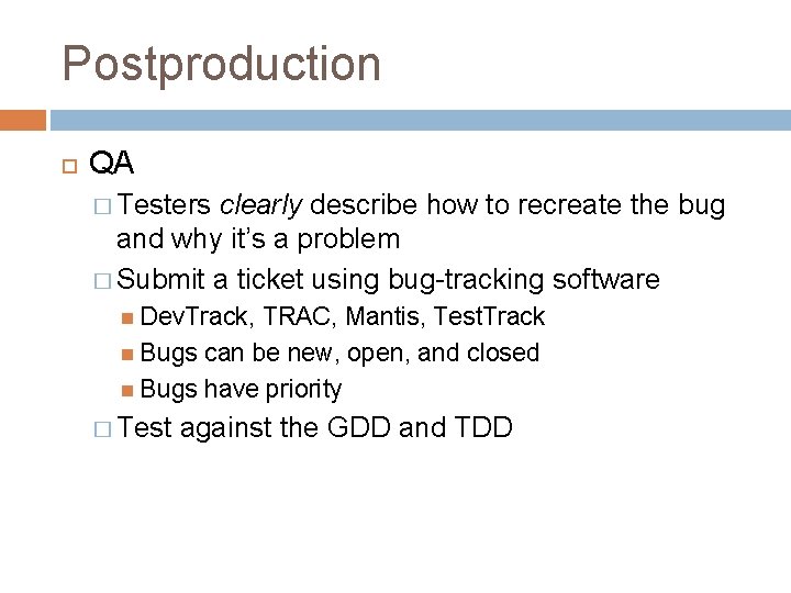 Postproduction QA � Testers clearly describe how to recreate the bug and why it’s