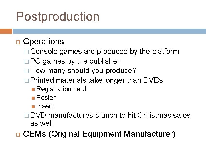 Postproduction Operations � Console games are produced by the platform � PC games by