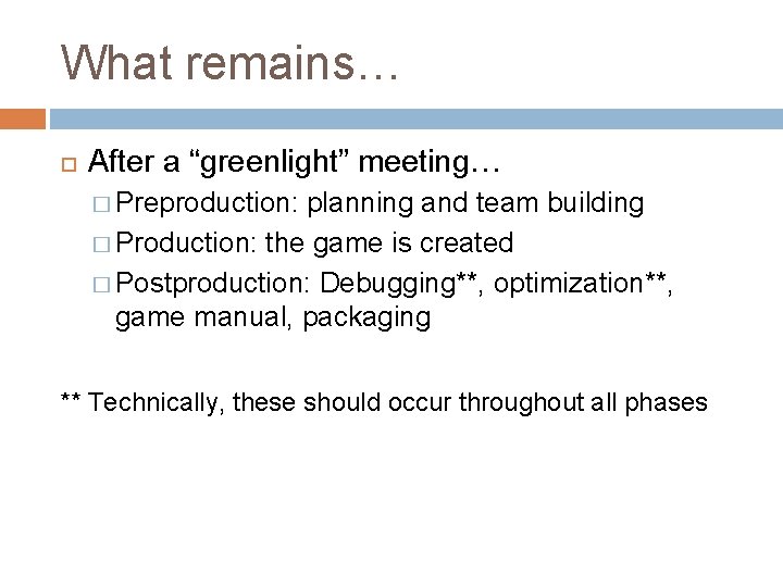 What remains… After a “greenlight” meeting… � Preproduction: planning and team building � Production: