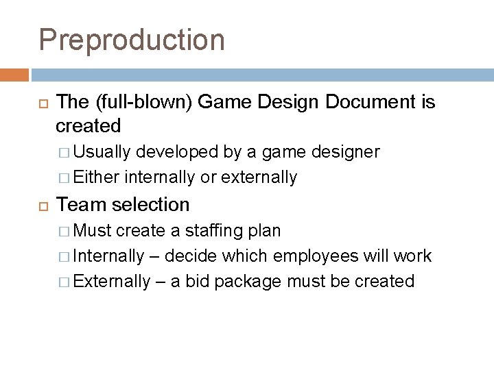 Preproduction The (full-blown) Game Design Document is created � Usually developed by a game