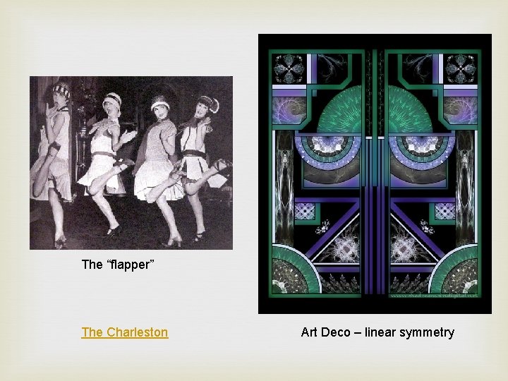 The “flapper” The Charleston Art Deco – linear symmetry 