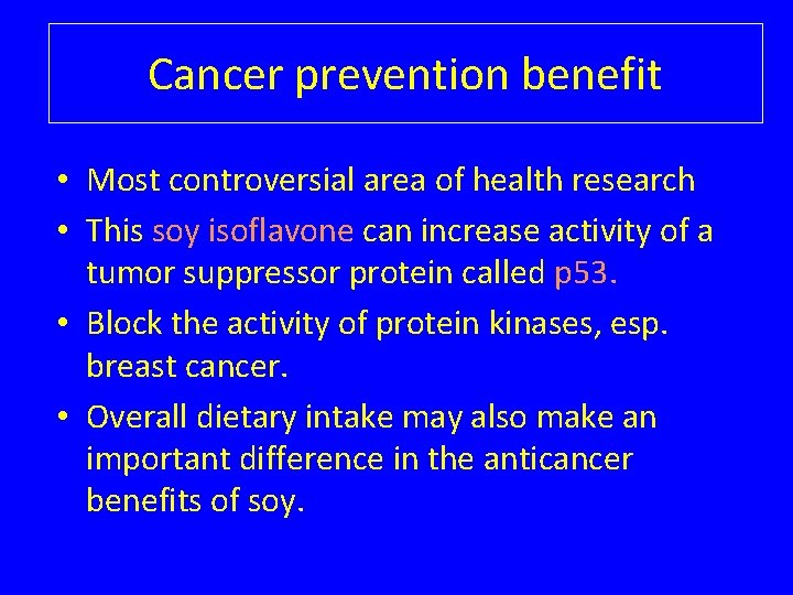 Cancer prevention benefit • Most controversial area of health research • This soy isoflavone