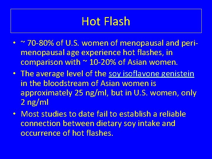 Hot Flash • ~ 70 -80% of U. S. women of menopausal and perimenopausal