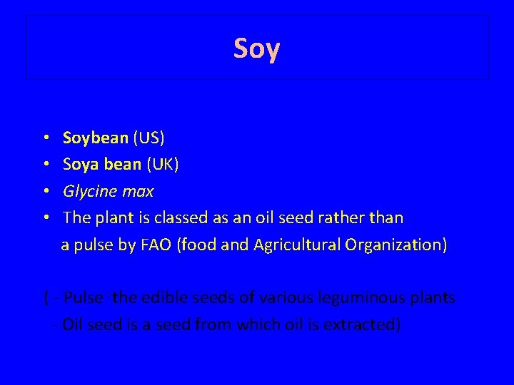 Soy • • Soybean (US) Soya bean (UK) Glycine max The plant is classed