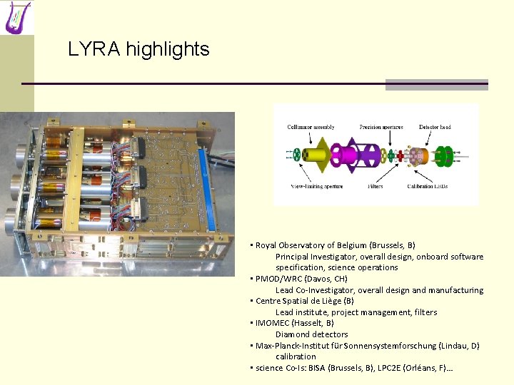 LYRA highlights • Royal Observatory of Belgium (Brussels, B) Principal Investigator, overall design, onboard