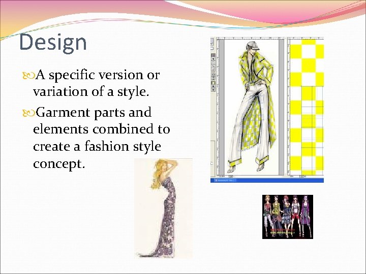 Design A specific version or variation of a style. Garment parts and elements combined