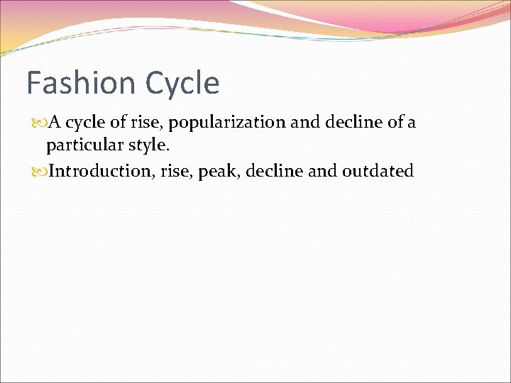 Fashion Cycle A cycle of rise, popularization and decline of a particular style. Introduction,