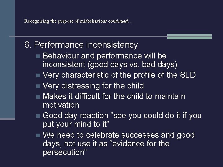 Recognising the purpose of misbehaviour continued… 6. Performance inconsistency Behaviour and performance will be
