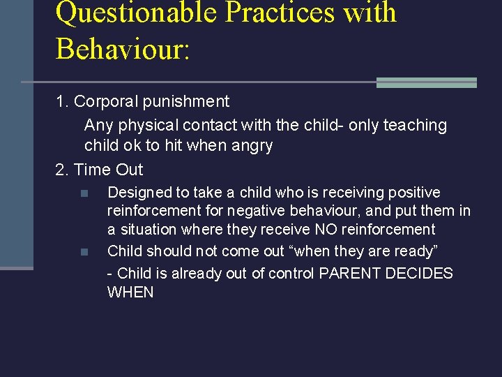 Questionable Practices with Behaviour: 1. Corporal punishment Any physical contact with the child- only
