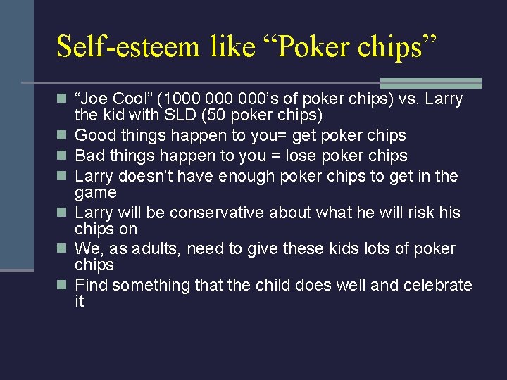 Self-esteem like “Poker chips” n “Joe Cool” (1000 000’s of poker chips) vs. Larry