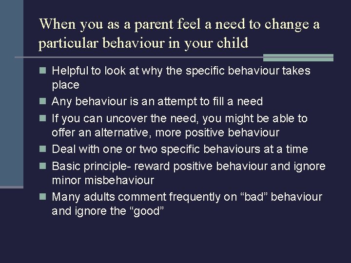 When you as a parent feel a need to change a particular behaviour in