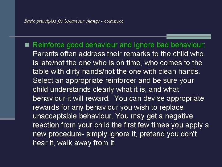 Basic principles for behaviour change - continued n Reinforce good behaviour and ignore bad