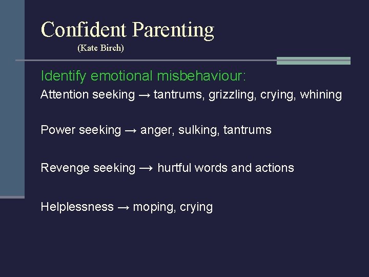 Confident Parenting (Kate Birch) Identify emotional misbehaviour: Attention seeking → tantrums, grizzling, crying, whining
