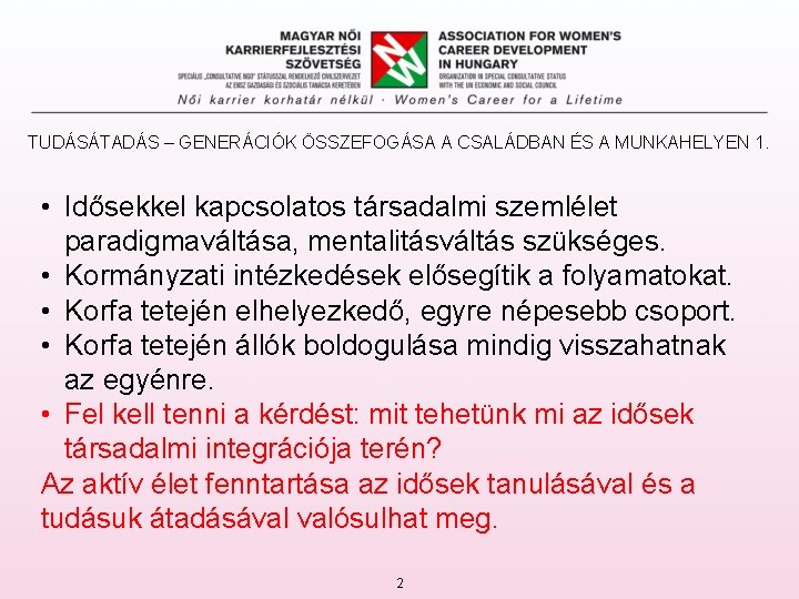 TUDÁSÁTADÁS – GENERÁCIÓK ÖSSZEFOGÁSA A CSALÁDBAN ÉS A MUNKAHELYEN 1. • Idősekkel kapcsolatos társadalmi