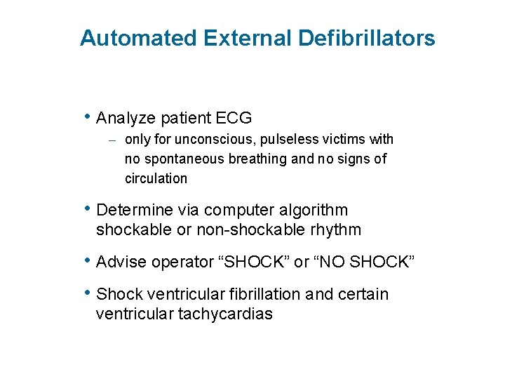 Automated External Defibrillators • Analyze patient ECG – only for unconscious, pulseless victims with