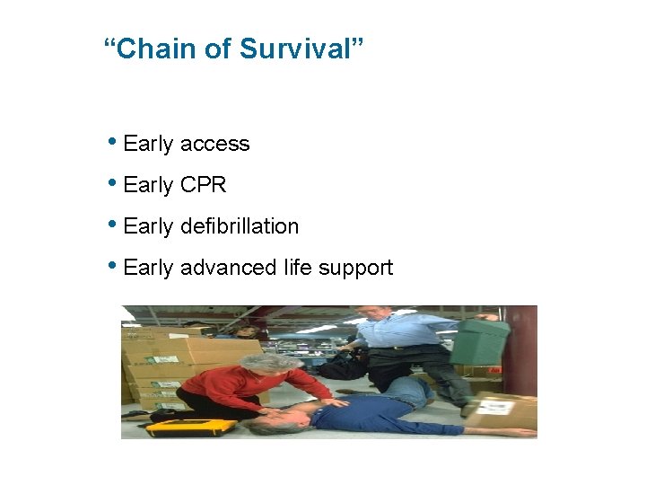 “Chain of Survival” • Early access • Early CPR • Early defibrillation • Early