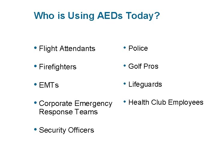Who is Using AEDs Today? • Flight Attendants • Police • Firefighters • Golf