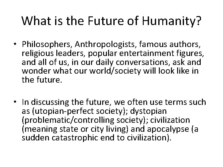 What is the Future of Humanity? • Philosophers, Anthropologists, famous authors, religious leaders, popular