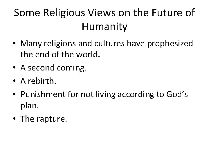 Some Religious Views on the Future of Humanity • Many religions and cultures have