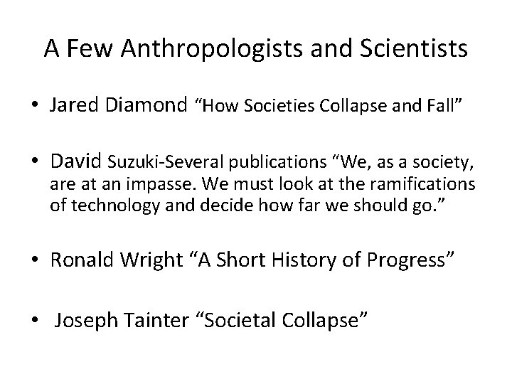 A Few Anthropologists and Scientists • Jared Diamond “How Societies Collapse and Fall” •