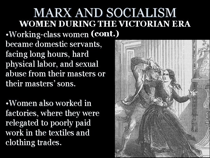 MARX AND SOCIALISM WOMEN DURING THE VICTORIAN ERA • Working-class women (cont. ) became