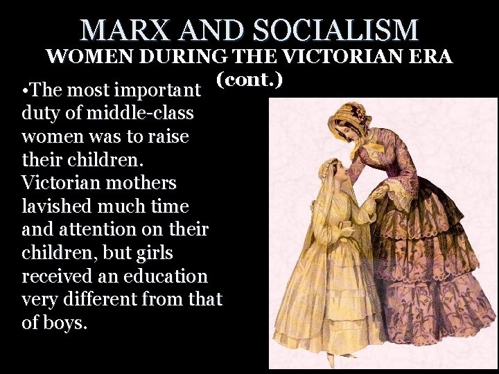MARX AND SOCIALISM WOMEN DURING THE VICTORIAN ERA (cont. ) • The most important