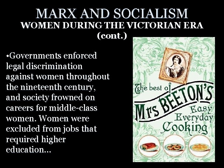 MARX AND SOCIALISM WOMEN DURING THE VICTORIAN ERA (cont. ) • Governments enforced legal