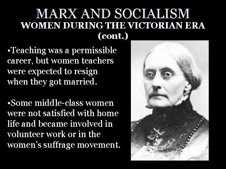 MARX AND SOCIALISM WOMEN DURING THE VICTORIAN ERA (cont. ) • Teaching was a