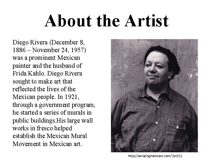 About the Artist Diego Rivera (December 8, 1886 – November 24, 1957) was a