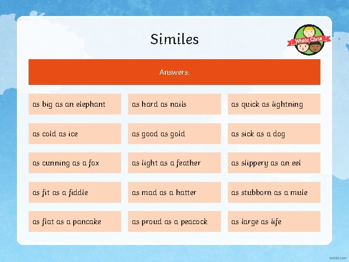 Similes Answers: as big as an elephant as hard as nails as quick as