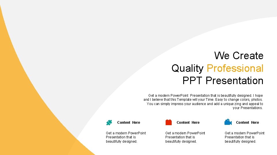 We Create Quality Professional PPT Presentation Get a modern Power. Point Presentation that is