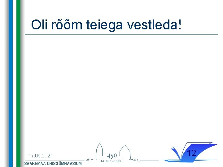 Oli rõõm teiega vestleda! 17. 09. 2021 SAAREMAA ÜHISGÜMNAASIUM 12 