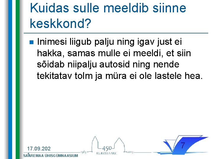 Kuidas sulle meeldib siinne keskkond? n Inimesi liigub palju ning igav just ei hakka,