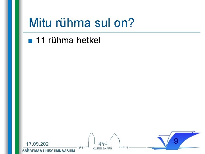 Mitu rühma sul on? n 11 rühma hetkel 17. 09. 202 1 SAAREMAA ÜHISGÜMNAASIUM