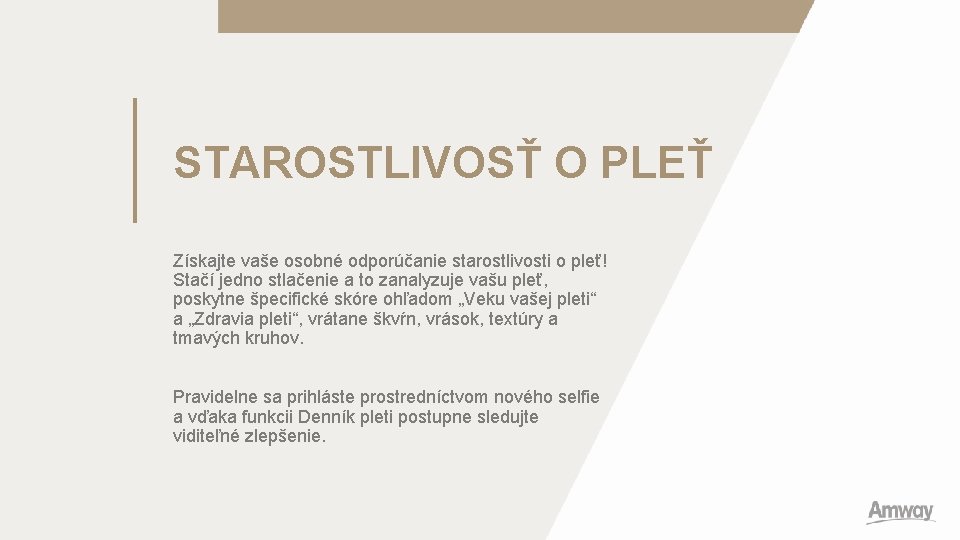 STAROSTLIVOSŤ O PLEŤ Získajte vaše osobné odporúčanie starostlivosti o pleť! Stačí jedno stlačenie a