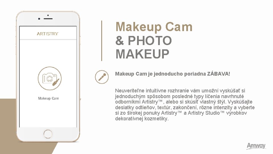 Makeup Cam & PHOTO MAKEUP Makeup Cam je jednoducho poriadna ZÁBAVA! Neuveriteľne intuitívne rozhranie