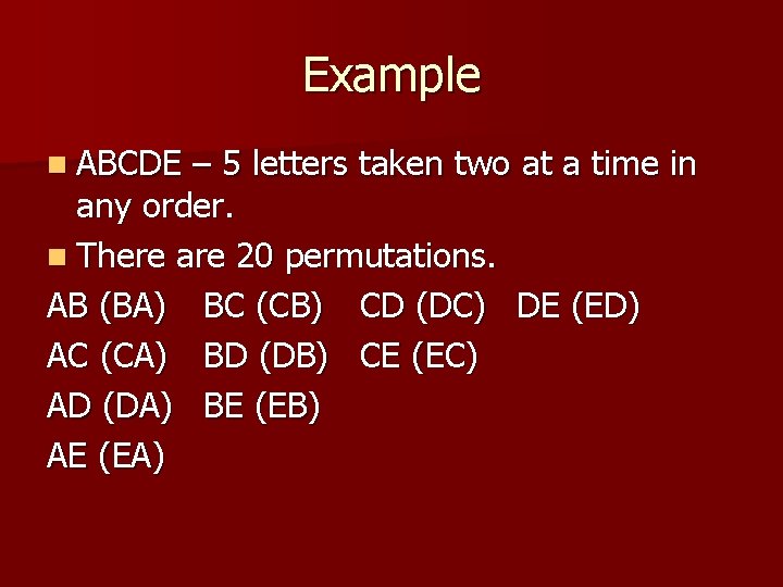 Example n ABCDE – 5 letters taken two at a time in any order. Example n ABCDE – 5 letters taken two at a time in any order.