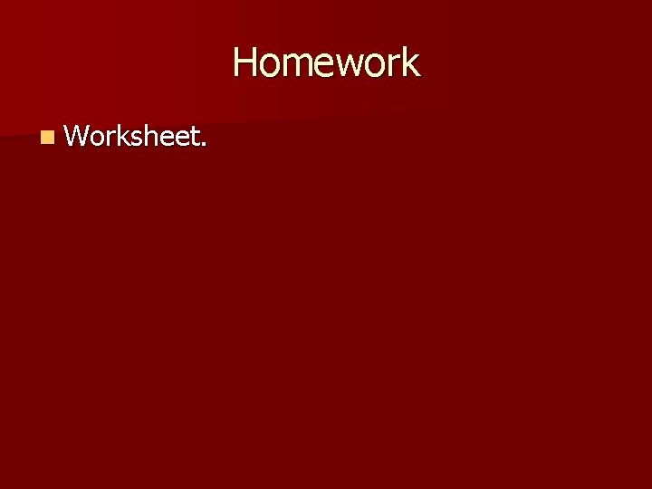 Homework n Worksheet. Homework n Worksheet.