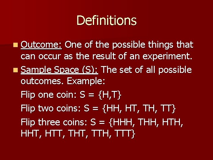 Definitions n Outcome: One of the possible things that can occur as the result Definitions n Outcome: One of the possible things that can occur as the result