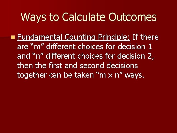 Ways to Calculate Outcomes n Fundamental Counting Principle: If there are “m” different choices Ways to Calculate Outcomes n Fundamental Counting Principle: If there are “m” different choices