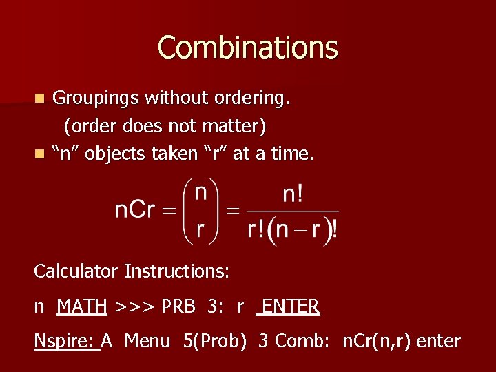 Combinations Groupings without ordering. (order does not matter) n “n” objects taken “r” at Combinations Groupings without ordering. (order does not matter) n “n” objects taken “r” at