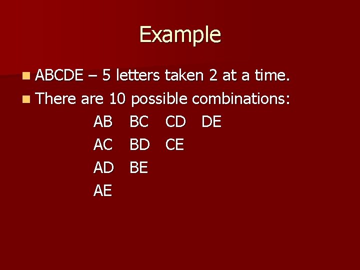 Example n ABCDE – 5 letters taken 2 at a time. n There are Example n ABCDE – 5 letters taken 2 at a time. n There are