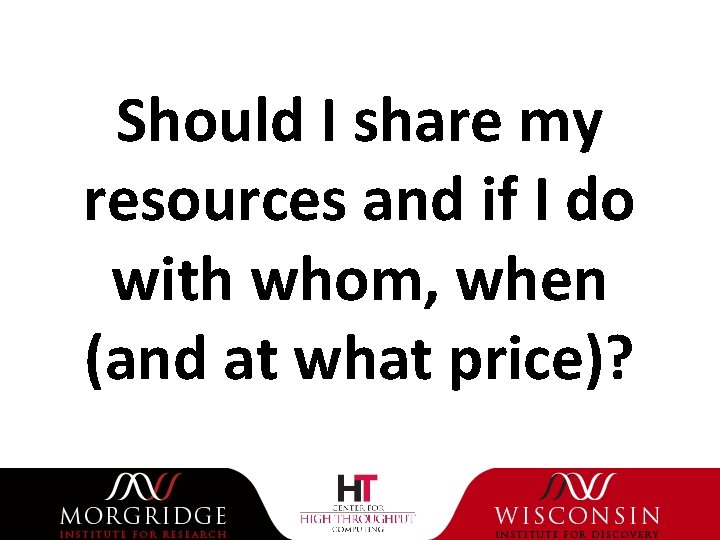 Should I share my resources and if I do with whom, when (and at