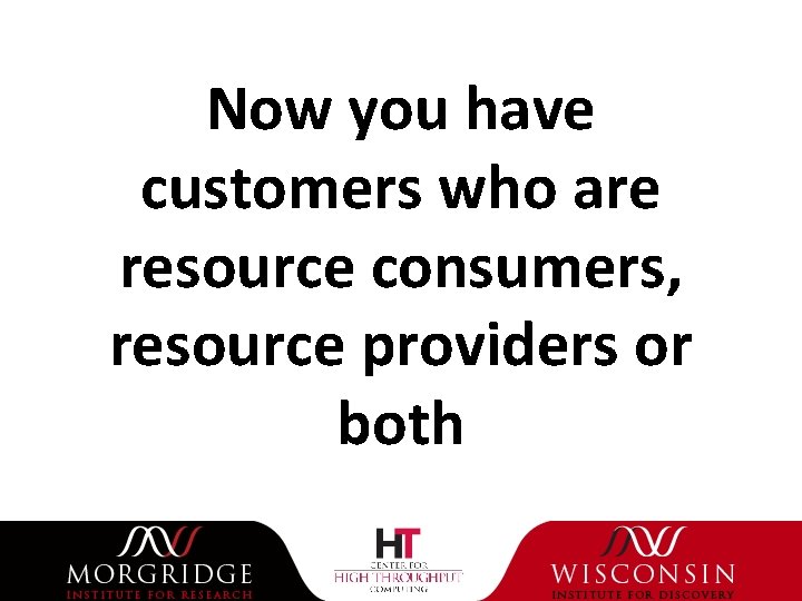 Now you have customers who are resource consumers, resource providers or both 