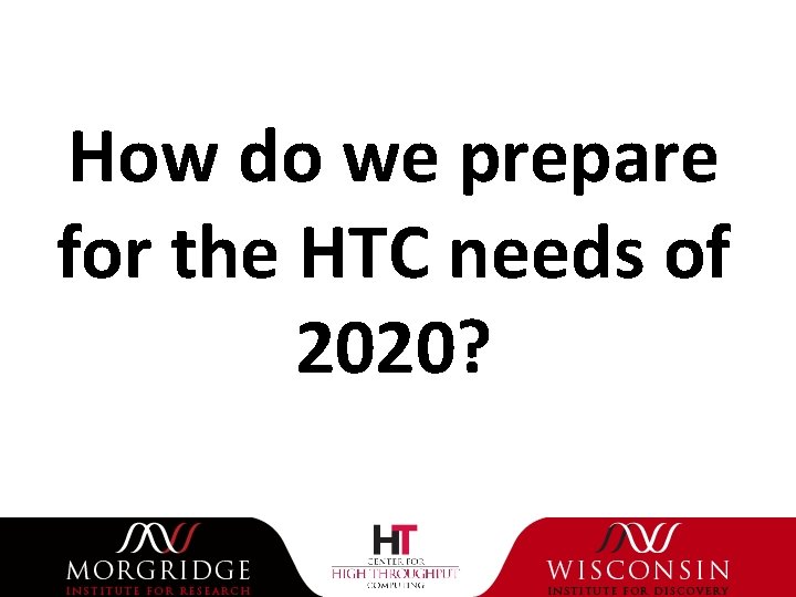 How do we prepare for the HTC needs of 2020? 