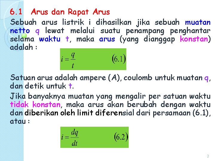 6. 1 Arus dan Rapat Arus Sebuah arus listrik i dihasilkan jika sebuah muatan