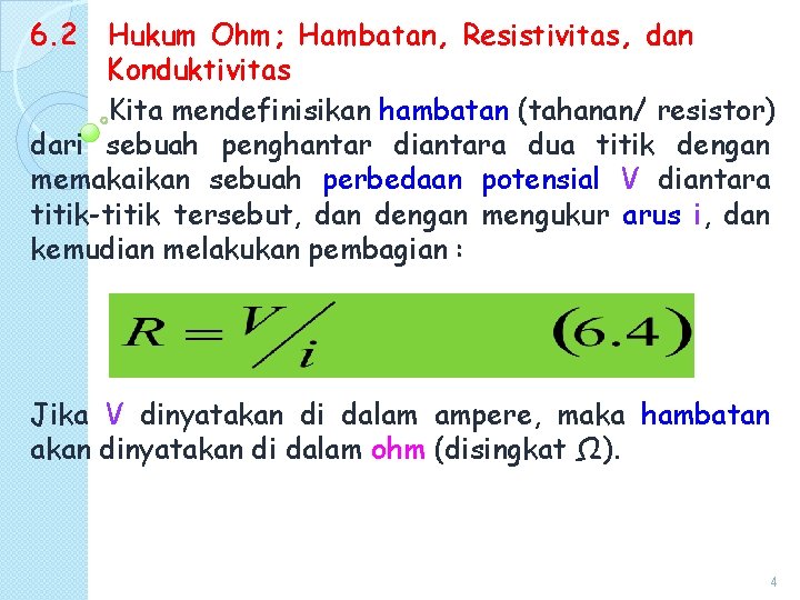 6. 2 Hukum Ohm; Hambatan, Resistivitas, dan Konduktivitas Kita mendefinisikan hambatan (tahanan/ resistor) dari