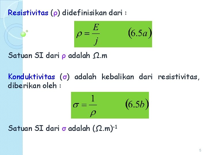 Resistivitas (ρ) didefinisikan dari : Satuan SI dari ρ adalah Ω. m Konduktivitas (σ)